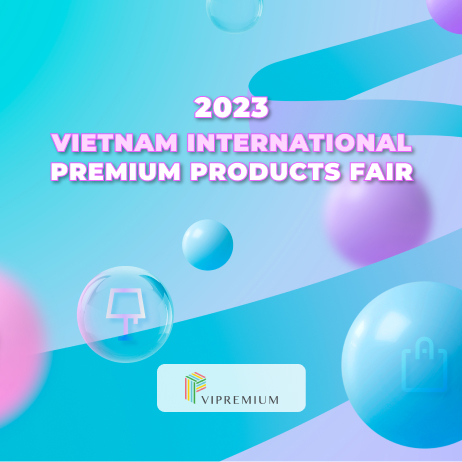 VIETNAM INTERNATIONAL PREMIUM  PRODUCTS FAIR 2023