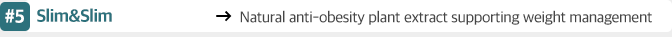 Slim&Slim :  Natural anti-obesity plant extract supporting weight management