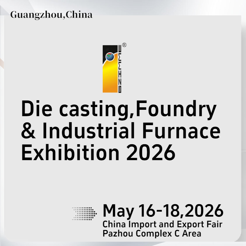 The 26th China_Guangzhou_ Int_l Die casting Foundry _ Industrial Furnace Exhibition 2026